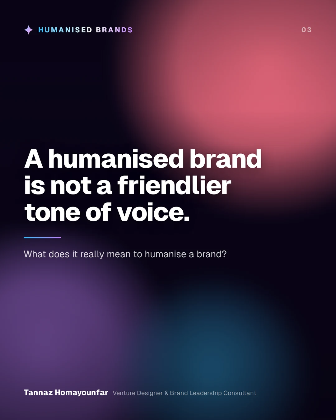 A humanised brand is not a friendlier tone of voice.