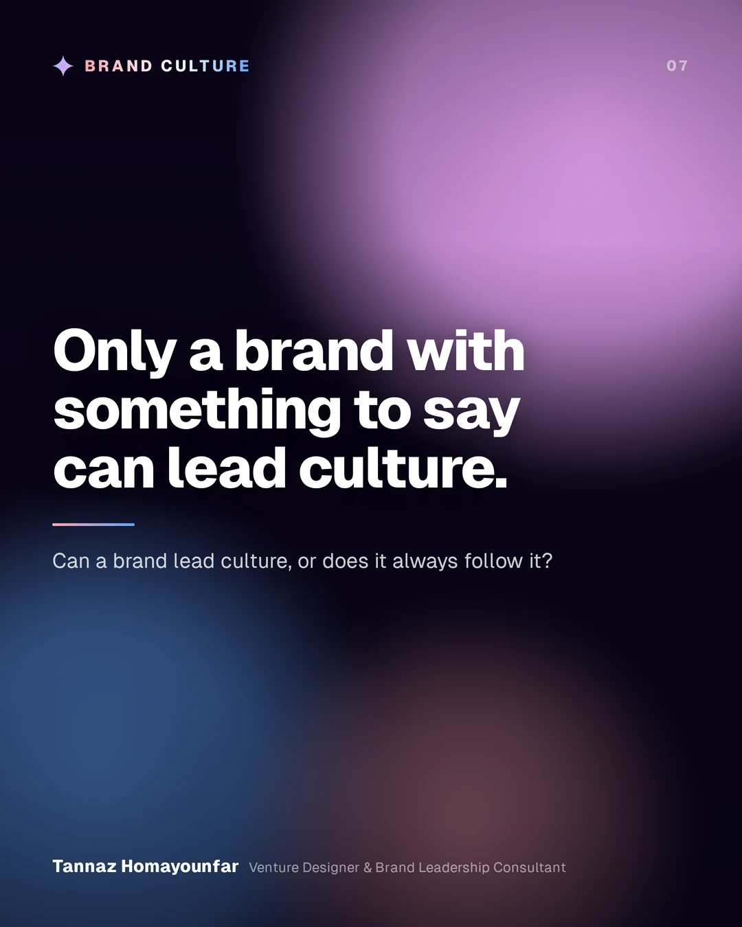 Only a brand with something to say can lead culture.